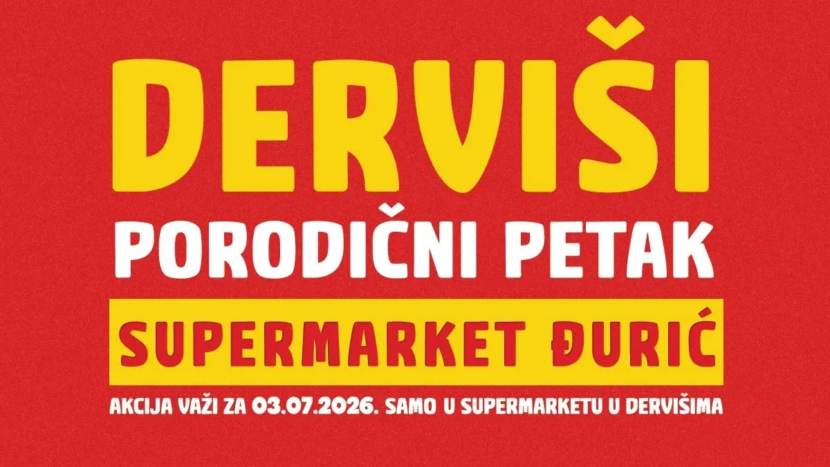 Đurić Supermarket Derviši Porodični petak – akcija samo 03.07.2026.