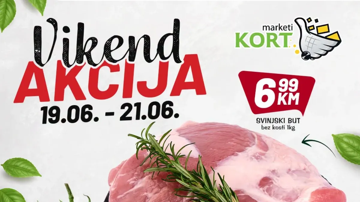 Kort Marketi vikend akcija do 21.06.2026 – vikend ponuda sa cijenama već od 1 KM